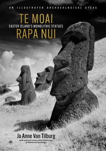Te Moai Rapa Nui Easter Island’s Monolithic Statues An Illustrated Archaeological Atlas